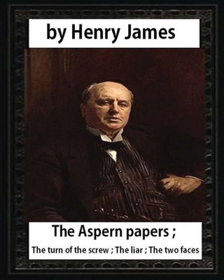 The Aspern Papers (1888), Novella By Henry James: The Aspern Papers ; The Turn Of The Screw ; The Liar ; The Two Faces