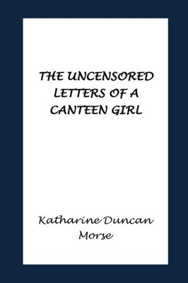 The Uncensored Letters Of A Canteen Girl