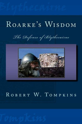 Roarke'S Wisdom: The Defense Of Blythecairne: Book One Of The Hagenspan Chronicles