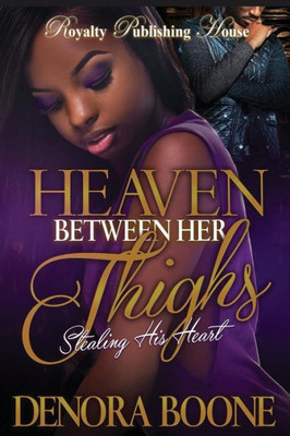 Heaven Between Her Thighs: Stealing His Heart