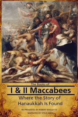 The Books Of I & Ii Maccabees - Where The Story Of Hanukkah Is Found