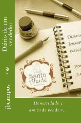 Diário De Um Vendedor: Honestidade E Amizade Vendem... (Portuguese Edition)
