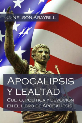 Apocalipsis Y Lealtad: Culto, Política Y Devoción En El Libro De Apocalipsis (Spanish Edition)