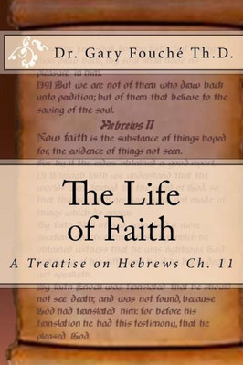 The Life Of Faith: A Study Of Hebrews Chapter Eleven