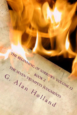 The Beginning Of Sorrows: Volume 12: Book 2 The Seven Trumpets Judgments
