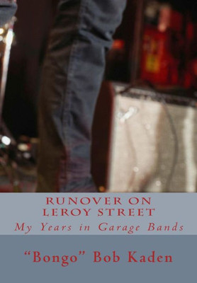 Runover On Leroy Street: My Years In Garage Bands