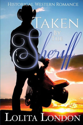 Taken By The Sheriff: Historical Western Romance