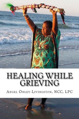 Healing While Grieving: A Spiritual Therapeutic Approach Through The Journey Of Grief (The Soulcare Retreat)