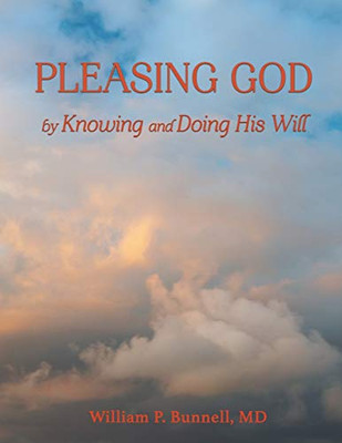 Pleasing God: by Knowing and Doing His Will - Paperback