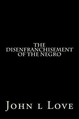 The Disenfranchisement Of The Negro