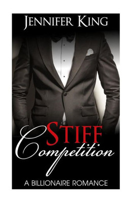 Billionaire Romance: Stiff Competition (Book 3): (Billionaire, Billionaire Bachelors, Billionaire Boys Club Romance, Step Brother, Book 3) (A Billionaire Romance)