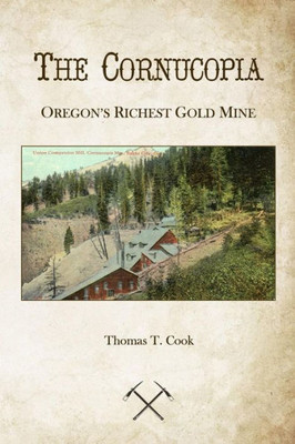 Cornucopia: Oregon'S Richest Mine