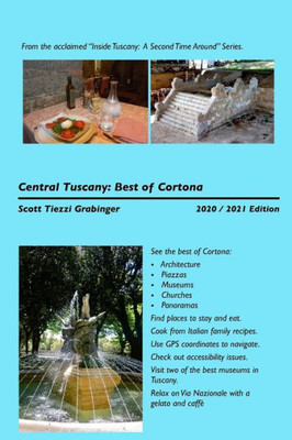 Central Tuscany: The Best Of Cortona (Inside Tuscany: A Second Time Around)