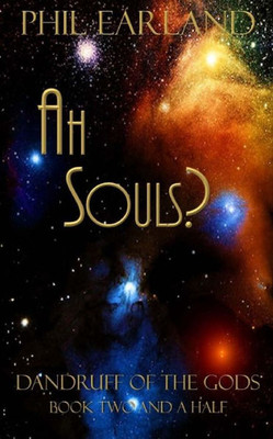 Ah Souls!: Dandruff Of The Gods Book Two And A Half (Dandruf Of The Gods)
