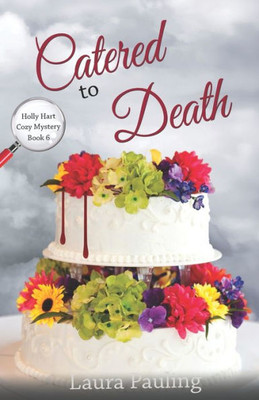 Catered To Death (Holly Hart Cozy Mystery Series)