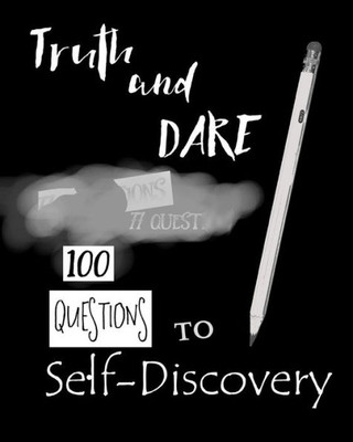 Truth And Dare: 100 Questions To Self-Discovery