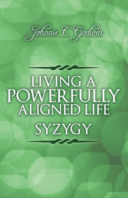 Syzygy: Living A Powerfully Aligned Life