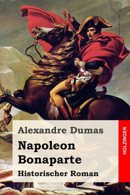 Napoleon Bonaparte: Historischer Roman (German Edition)