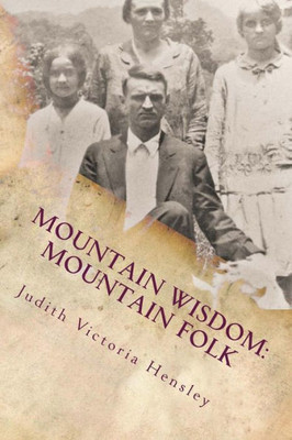 Mountain Wisdom Mountain Folk, Volume 1: A Collection Of Appalachian Folklore