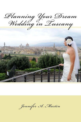 Planning Your Dream Wedding In Tuscany