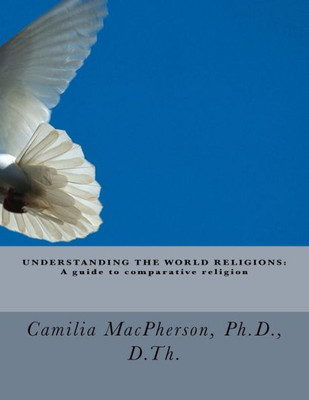 Understanding The World Religions: A Guide To Comparative Religion