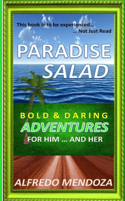 Paradise Salad: Bold & Daring Adventures For Him ... And Her