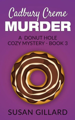 Cadbury Creme Murder: A Donut Hole Cozy Mystery - Book 3