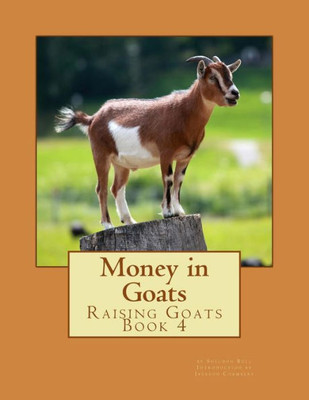 Money In Goats: Raising Goats Book 4