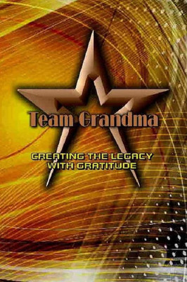 Team Grandma Creating The Legacy: With Gratitude