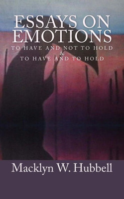 Essays On Emotions: To Have And Not To Hold And To Have And To Hold