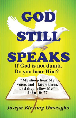 God Still Speaks: If God Is Not Dumb, Do You Hear Him?