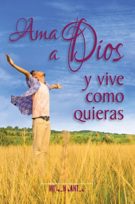 Ama A Dios Y Vive Como Quieras (Spanish Edition)
