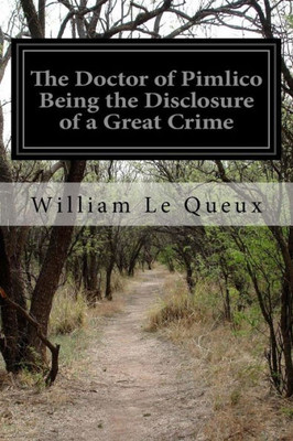 The Doctor Of Pimlico Being The Disclosure Of A Great Crime