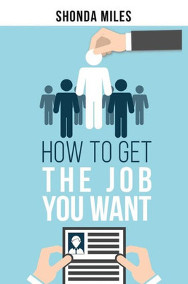 How To Get The Job You Want: Job Search Strategies