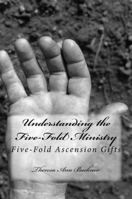 Understanding The Five-Fold Ministry: Five-Fold Ascension Gifts