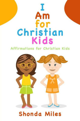 I Am For Christian Kids: Affirmations For Christian Kids