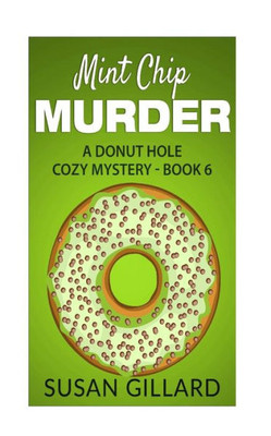 Mint Chip Murder: A Donut Hole Cozy Mystery - Book 6