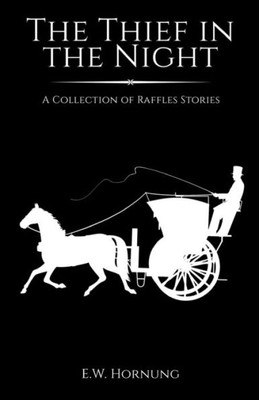 The Thief In The Night: A Collection Of Raffles Short Stories