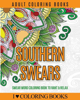 Adult Coloring Books: Southern Swears: Swear Word Coloring Book To Rant & Relax (Humorous Coloring Books For Grown Ups)
