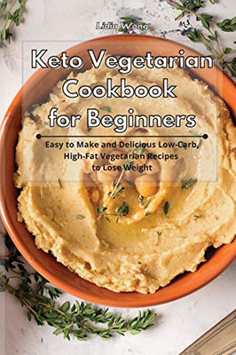 Keto Vegetarian Cookbook for Beginners: Easy to Make and Delicious Low-Carb, High-Fat Vegetarian Recipes to Lose Weight - Paperback