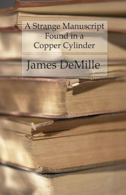 A Strange Manuscript Found In A Copper Cylinder: The Fantastic Tale Of A Lost Civilization