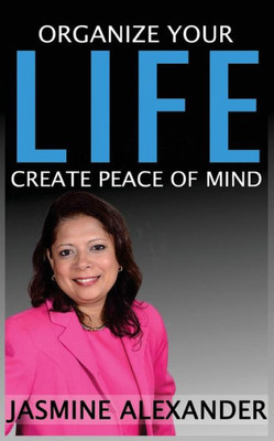 Organize Your Life, Create Peace Of Mind