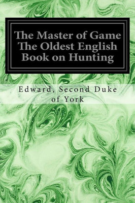 The Master Of Game The Oldest English Book On Hunting