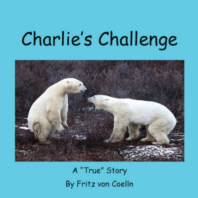 Charlie'S Challenge: My Confrontation With Charlie Is A True Story