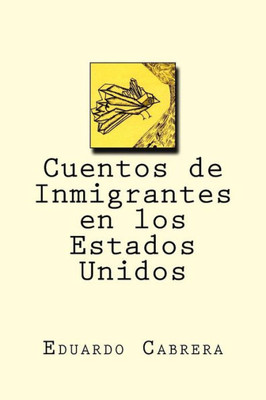 Cuentos De Inmigrantes En Los Estados Unidos (Spanish Edition)