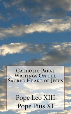 Catholic Papal Writings On The Sacred Heart Of Jesus