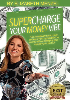 Supercharge Your Money Vibe!: The Scientifically Based Inner Secrets Of How I Quadrupled My Income Without Selling My Soul And How You Can Too! (Supercharge Your Vibe)