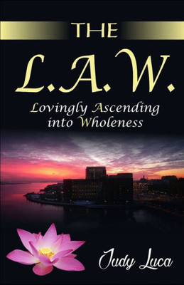 The L.A.W.: Lovingly Ascending Into Wholeness