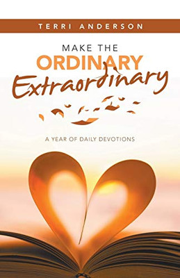 Make the Ordinary Extraordinary: A Year of Daily Devotions - Paperback