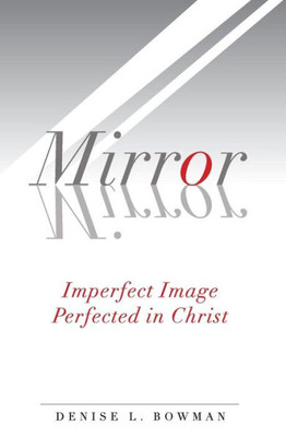 Mirror, Mirror: Imperfect Image Perfected In Christ